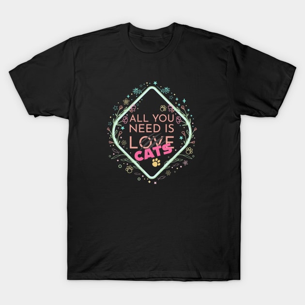 All you need is CATS T-Shirt by WonderFlux